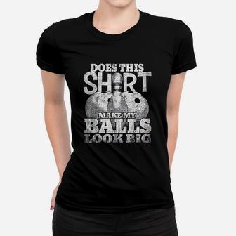 Does This Shirt Make My Balls Look Big Bowling Gift Ladies Tee - Seseable