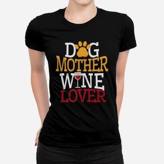 Dog Mother Wine Lover Funny Dog Mom Ladies Tee - Seseable