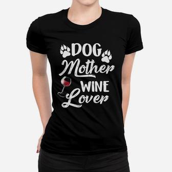 Dog Mother Wine Lover Mom Gift birthday Ladies Tee - Seseable