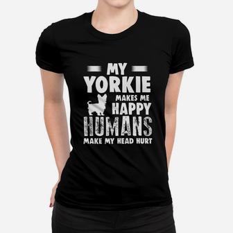 Dog Yorkie Make Me Happy Humans Make My Head Hurt Ladies Tee - Seseable