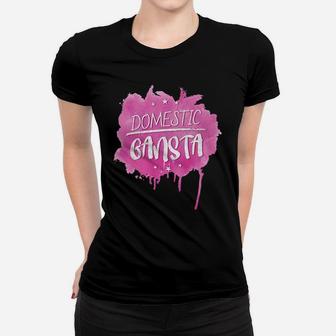Domestic Gangsta Funny Stay At Home Mom Quote For Mama Ladies Tee - Seseable