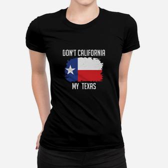 Dont California My Texas Flag Ladies Tee - Seseable