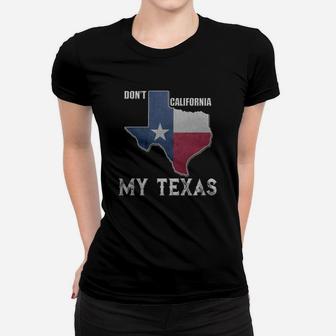 Don't California My Texas Vintage State Of Texas Flag Shirt Ladies Tee - Seseable