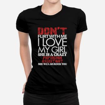 Don't Flirt With Me, I Love Physician Assistant Girl, Physician Assistant Girl Shirts, Physician Assistant Girl T Shirts, Physician Assistant Ladies Tee - Seseable