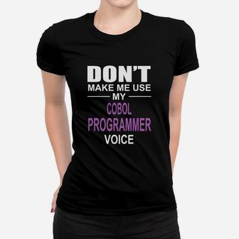 Dont Make Me Use My Cobol Programmer Voice Ladies Tee - Seseable
