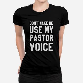 Dont Make Me Use My Pastor Voice Shirt, Funny Pastor Gifts Ladies Tee - Seseable