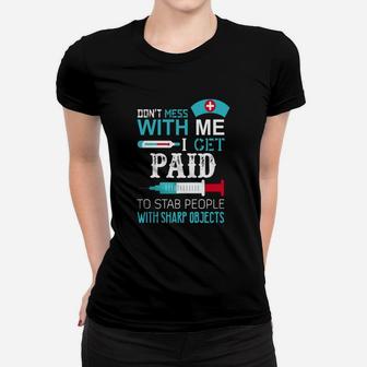 Don't Mess With Me I Get Paid To Stab People Women T-shirt - Seseable