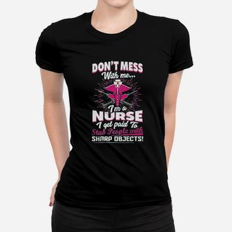 Dont Mess With Me Im A Nurse I Get Paid To Stab People Ladies Tee - Seseable
