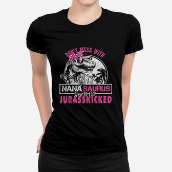 Dont Mess With Nanasaurus Youll Get Jurasskicked Ladies Tee - Seseable