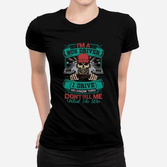 Dont Tell Me What To Do Im A Bus Driver Funny Jobs Gifts Ladies Tee - Seseable