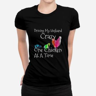 Driving My Husband Crazy, One Chicken At A Time Funny Shirt Ladies Tee