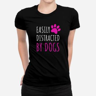 Easily Distracted By Dogs Dogs Lover Cute Gifts Ladies Tee - Seseable