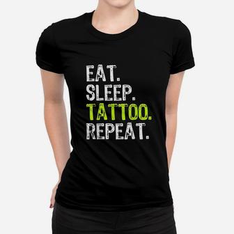 Eat Sleep Tattoo Repeat Artist Funny Cool Tattooist Gift Ladies Tee - Seseable