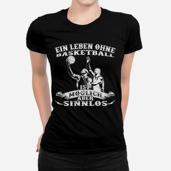 Ein Leben Ohne Basketball Ist Sinnlos Frauen T-Shirt - Seseable