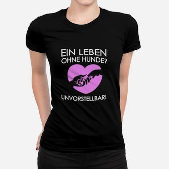 Ein Leben Ohne Hunde Unvorstellbar Frauen T-Shirt - Seseable