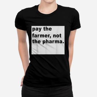 Farmer Funny Gift Pay The Farmer Not The Pharma Ladies Tee - Seseable