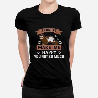 Ferrets Make Me Happy You Not So Much T Shirt - Ferret Shirt Ladies Tee - Seseable