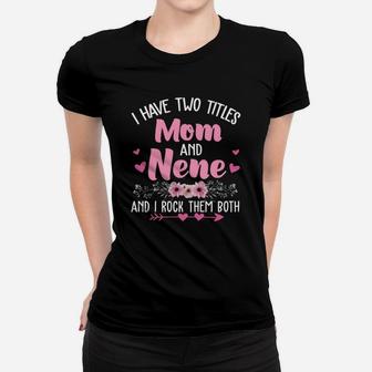 Flower I Have Two Titles Mom And Nene Ladies Tee - Seseable