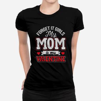 Forget It Girls My Mom Is My Valentine Cute Valentine's Day Ladies Tee - Seseable