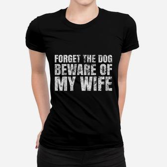 Forget The Dog Beware Of My Wife Ladies Tee - Seseable