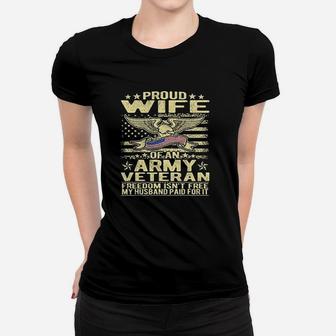 Freedom Isnt Free Proud Wife Of An Army Veteran Spouse Ladies Tee - Seseable