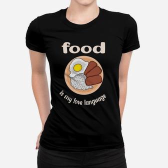 Fried Egg Ham With Rice Food Is My Love Language Women T-shirt - Seseable