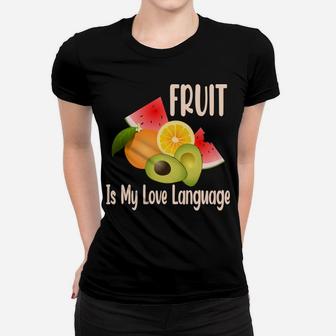 Fruit Is My Love Language Fresh Fruits Food Lovers Women T-shirt - Seseable