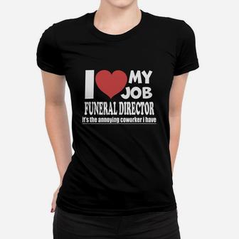 Funeral Director - I Love My Job Funeral Director - Teeforfuneraldirector Ladies Tee - Seseable