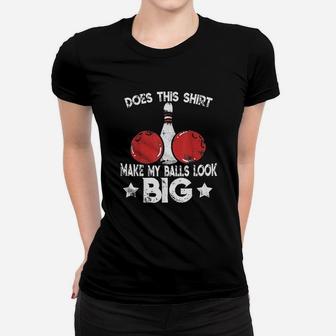 Funny Bowling Does This Shirt Make My Balls Look Big Ladies Tee - Seseable