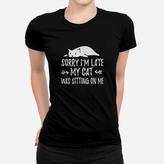Funny Cat Lover Sorry Im Late My Cat Was Sitting On Me Ladies Tee - Seseable