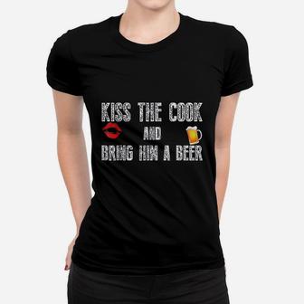 Funny Cook Kiss The Cook And Bring Him A Beer Ladies Tee - Seseable