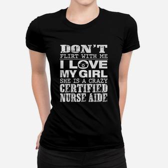 Funny Dont Flirt With Me My Girl Is A Crazy Cna Ladies Tee - Seseable