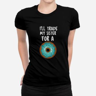 Funny Donut Ill Trade My Sister For A Donut Ladies Tee - Seseable