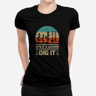 Funny Garden Lover Vintage Retro Life Is A Garden Dig It Ladies Tee - Seseable