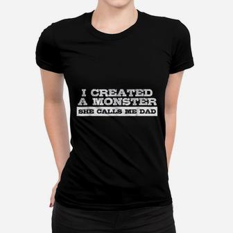 Funny Gift For Dad I Created A Monster She Calls Me Dad Ladies Tee - Seseable
