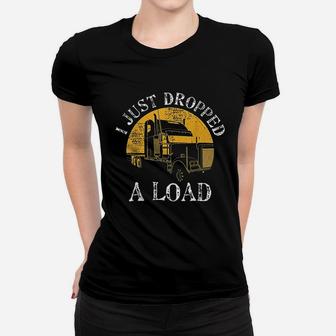 Funny Gift Truck Lorry Drivers Just Dropped A Load Ladies Tee - Seseable