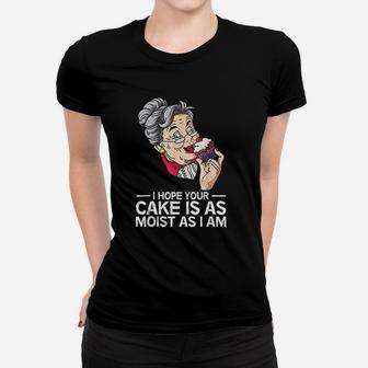 Funny I Hope Your Cake Is As Moist As I Am Ladies Tee - Seseable