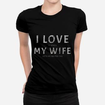 Funny I Love It When My Wife Lets Me Go Fishing Ladies Tee - Seseable