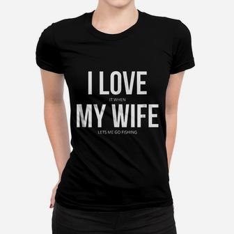 Funny I Love It When My Wife Lets Me Go Fishing Ladies Tee - Seseable