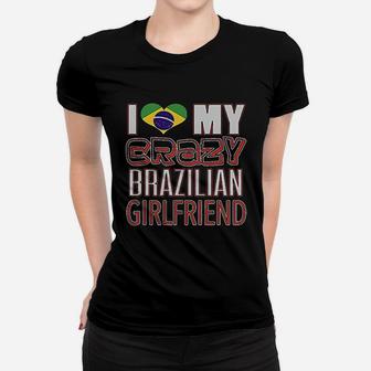 Funny I Love My Crazy Brazilian Girlfriend Heritage Native Ladies Tee - Seseable