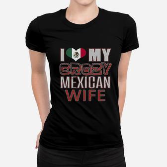 Funny I Love My Crazy Mexican Wife Heritage Native Imigrant Ladies Tee - Seseable