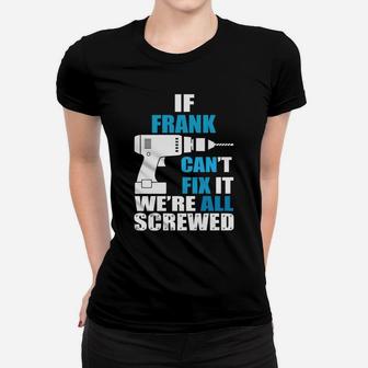 Funny If Frank Cant Fix It Were All Screwed Daddy Ladies Tee - Seseable