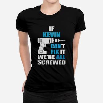 Funny If Kevin Cant Fix It Were All Screwed Daddy Ladies Tee - Seseable