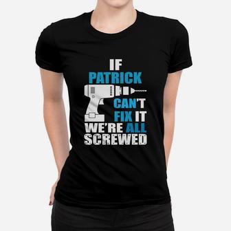 Funny If Patrick Cant Fix It Were All Screwed Daddy Shirt Ladies Tee - Seseable