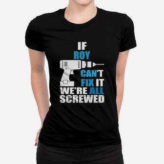 Funny If Roy Cant Fix It Were All Screwed Daddy Ladies Tee - Seseable