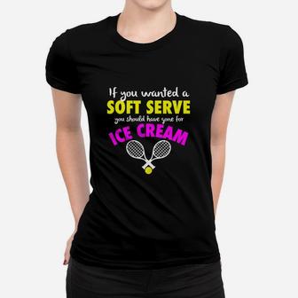 Funny If You Wanted A Soft Serve Girls Womens Tennis Women T-shirt - Seseable