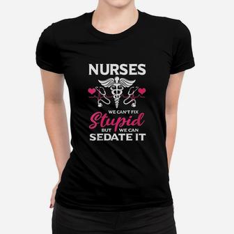 Funny Nurses Gift Cant Fix Stupid But We Can Sedate It Ladies Tee - Seseable