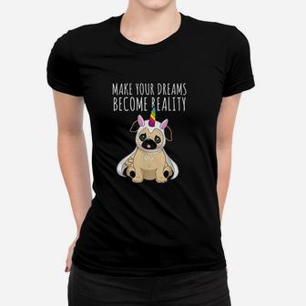 Funny Pugnicorn Make Your Dreams Become Reality Dog Lover Ladies Tee - Seseable