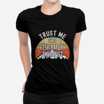 Funny Respiratory Therapist Gift Trust Me Im A Respiratory Ladies Tee - Seseable