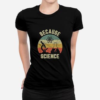 Funny Science Biology Physics Because Science Teacher Ladies Tee - Seseable